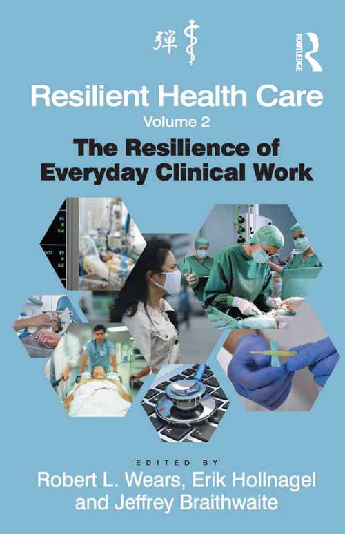 Book cover of Resilient Health Care, Volume 2: The Resilience of Everyday Clinical Work (Ashgate Studies in Resilience Engineering)