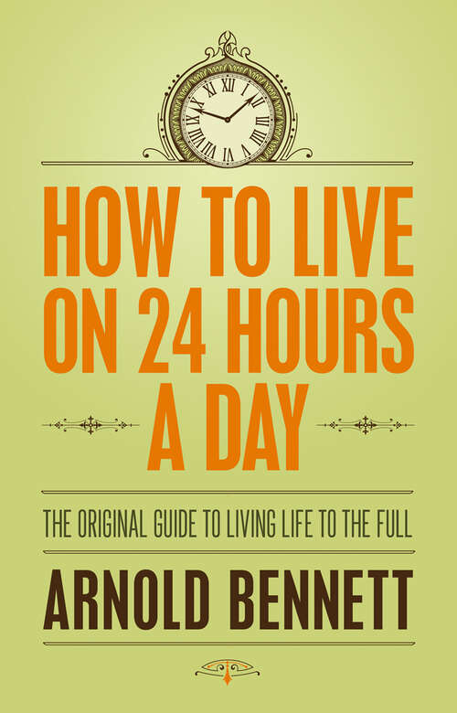 Book cover of How to Live on 24 Hours a Day: The Original Guide to Living Life to the Full