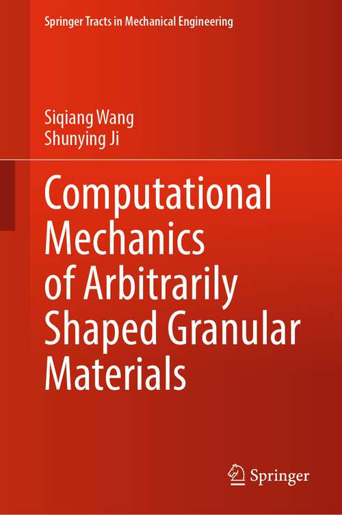 Book cover of Computational Mechanics of Arbitrarily Shaped Granular Materials (1st ed. 2024) (Springer Tracts in Mechanical Engineering)