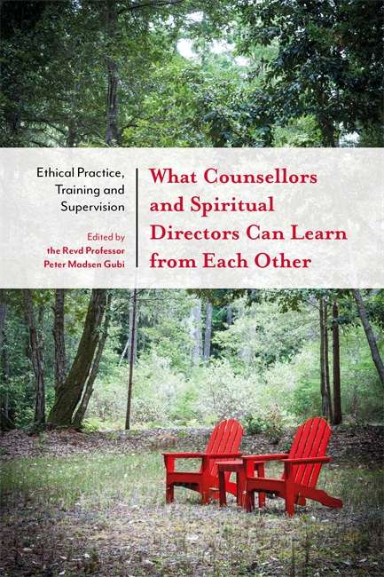Book cover of What Counsellors and Spiritual Directors Can Learn from Each Other: Ethical Practice, Training and Supervision