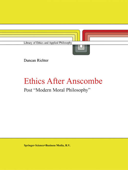 Book cover of Ethics after Anscombe: Post “Modern Moral Philosophy” (2000) (Library of Ethics and Applied Philosophy #5)