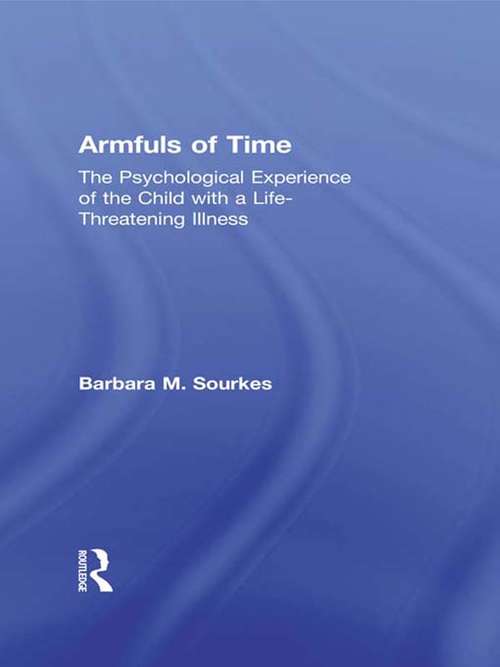 Book cover of Armfuls of Time: The Psychological Experience of the Child with a Life-Threatening Illness