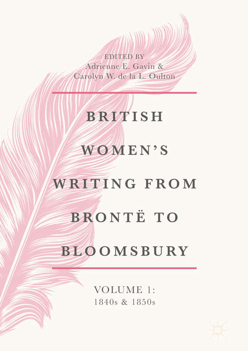Book cover of British Women's Writing from Brontë to Bloomsbury, Volume 1: 1840s and 1850s (1st ed. 2018) (British Women’s Writing from Brontë to Bloomsbury, 1840-1940 #1)
