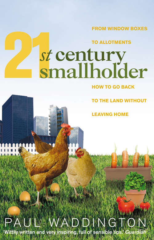 Book cover of 21st-Century Smallholder: From Window Boxes To Allotments: How To Go Back To The Land Without Leaving Home