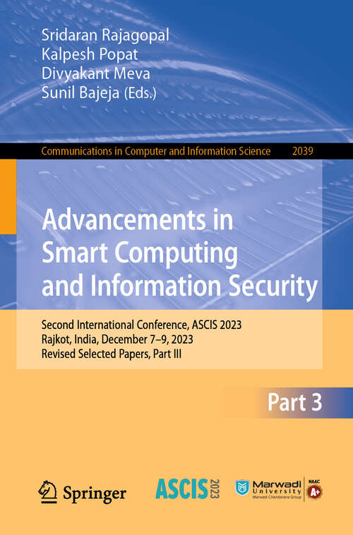 Book cover of Advancements in Smart Computing and Information Security: Second International Conference, ASCIS 2023, Rajkot, India, December 7–9, 2023, Revised Selected Papers, Part III (2024) (Communications in Computer and Information Science #2039)