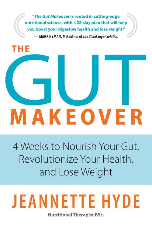 Book cover of The Gut Makeover: 4 Weeks to Nourish Your Gut, Revolutionize Your Health, and Lose Weight