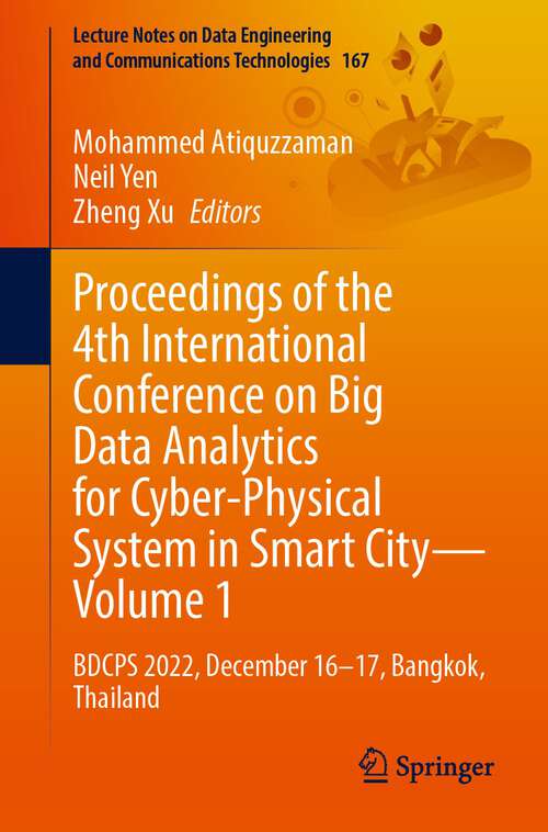 Book cover of Proceedings of the 4th International Conference on Big Data Analytics for Cyber-Physical System in Smart City - Volume 1: BDCPS 2022, December 16-17, Bangkok, Thailand (1st ed. 2023) (Lecture Notes on Data Engineering and Communications Technologies #167)