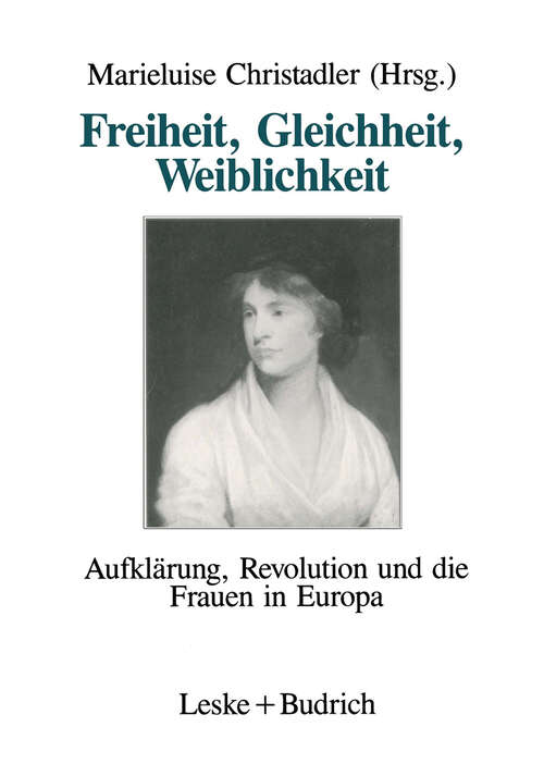 Book cover of Freiheit, Gleichheit, Weiblichkeit: Aufklärung, Revolution und die Frauen in Europa (1990)