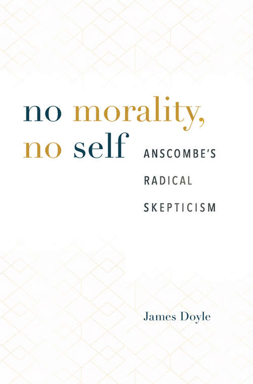 Book cover of No Morality, No Self: Anscombe’s Radical Skepticism
