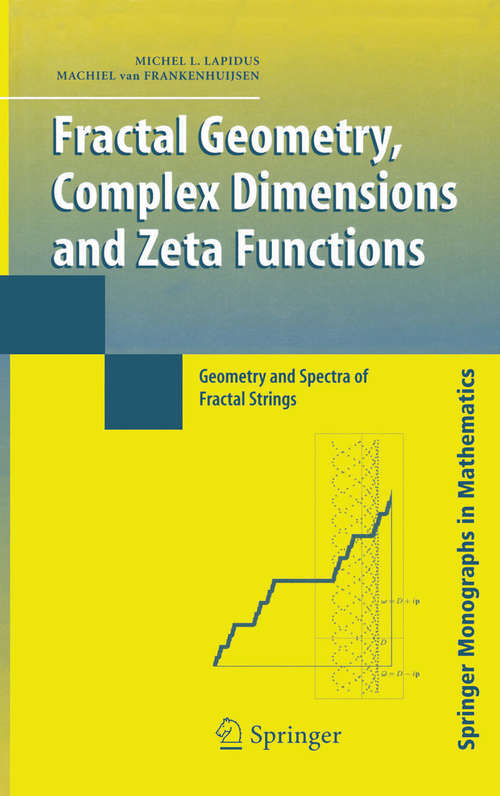 Book cover of Fractal Geometry, Complex Dimensions and Zeta Functions: Geometry and Spectra of Fractal Strings (2006) (Springer Monographs in Mathematics)