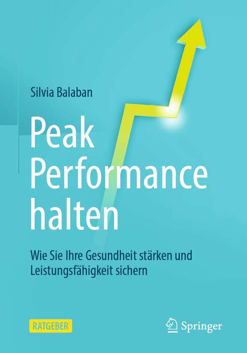 Book cover of Peak Performance halten: Wie Sie Ihre Gesundheit stärken und Leistungsfähigkeit sichern (1. Aufl. 2023)