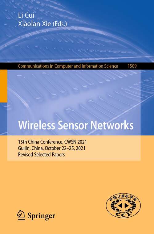 Book cover of Wireless Sensor Networks: 15th China Conference, CWSN 2021, Guilin, China, October 22–25, 2021, Revised Selected Papers (1st ed. 2021) (Communications in Computer and Information Science #1509)