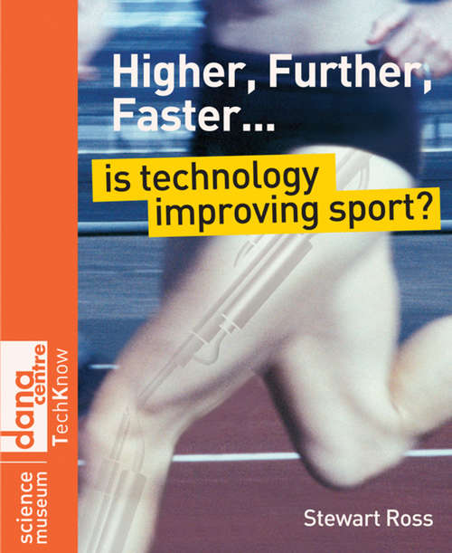 Book cover of Higher, Further, Faster: Is Technology Improving Sport? (Science Museum TechKnow Series #5)