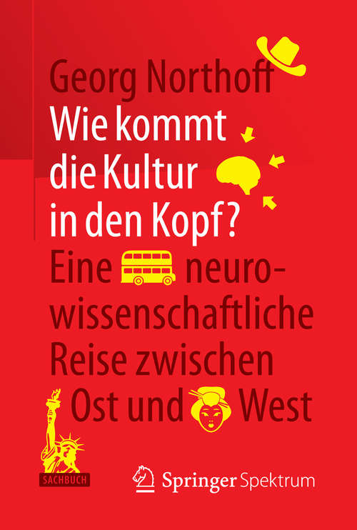 Book cover of Wie kommt die Kultur in den Kopf?: Eine neurowissenschaftliche Reise zwischen Ost und West (2014)