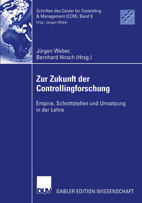 Book cover of Zur Zukunft der Controllingforschung: Empirie, Schnittstellen und Umsetzung in der Lehre (2003) (Schriften des Center for Controlling & Management (CCM) #9)