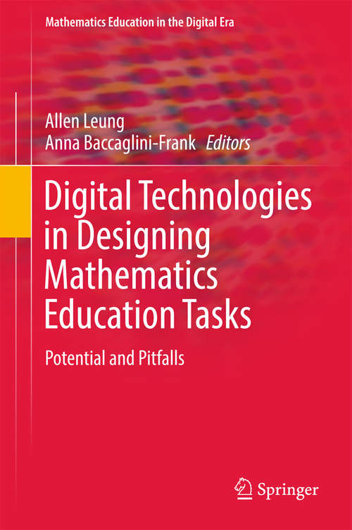 Book cover of Digital Technologies in Designing Mathematics Education Tasks: Potential and Pitfalls (Mathematics Education in the Digital Era #8)