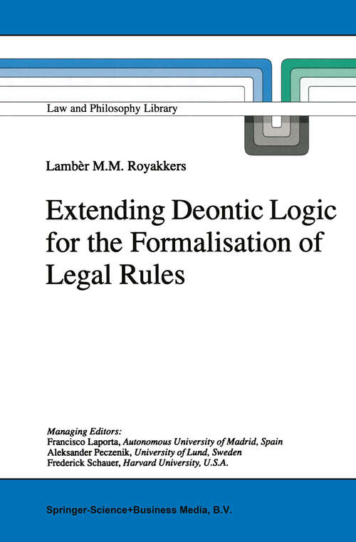 Book cover of Extending Deontic Logic for the Formalisation of Legal Rules (1998) (Law and Philosophy Library #36)