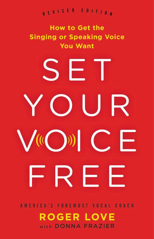 Book cover of Set Your Voice Free: How to Get the Singing or Speaking Voice You Want