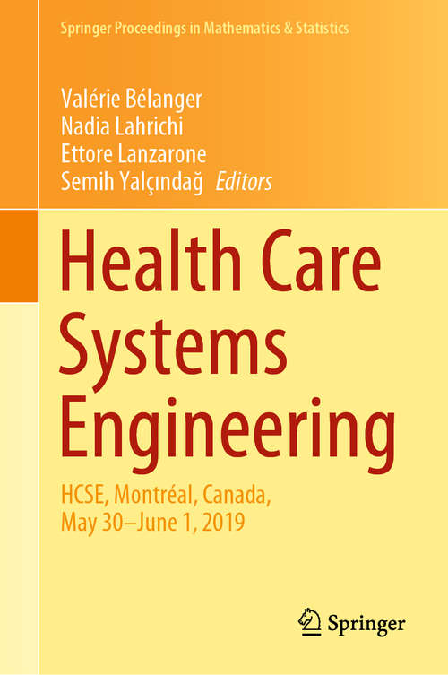 Book cover of Health Care Systems Engineering: HCSE, Montréal, Canada, May 30 - June 1, 2019 (1st ed. 2020) (Springer Proceedings in Mathematics & Statistics #316)