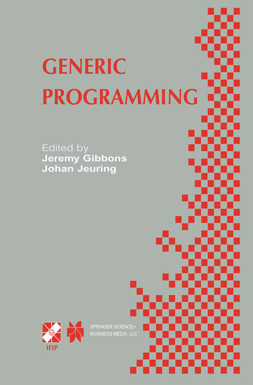 Book cover of Generic Programming: IFIP TC2 / WG2.1 Working Conference Programming July 11–12, 2002, Dagstuhl, Germany (2003) (IFIP Advances in Information and Communication Technology #115)