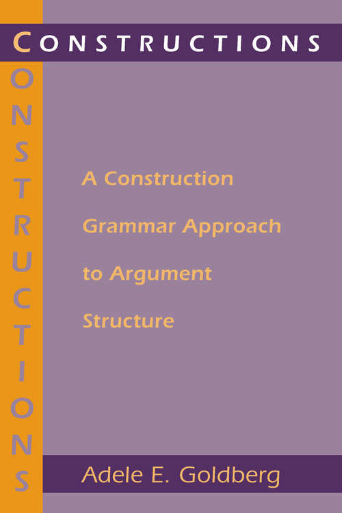 Book cover of Constructions: A Construction Grammar Approach to Argument Structure (Cognitive Theory of Language and Culture Series)