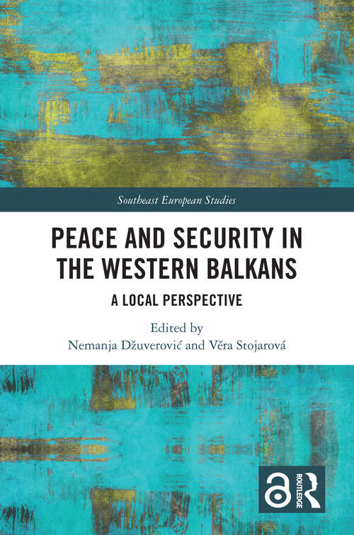 Book cover of Peace and Security in the Western Balkans: A Local Perspective (Southeast European Studies)