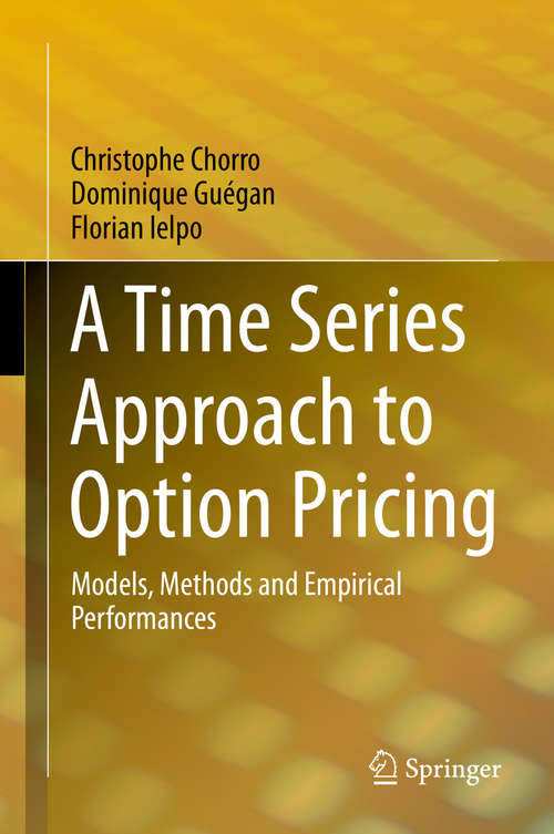 Book cover of A Time Series Approach to Option Pricing: Models, Methods and Empirical Performances (2015)