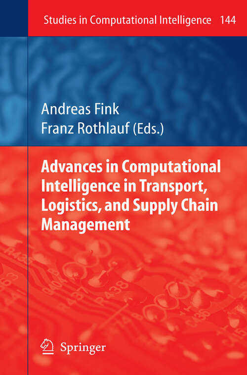 Book cover of Advances in Computational Intelligence in Transport, Logistics, and Supply Chain Management (2009) (Studies in Computational Intelligence #144)