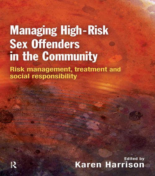 Book cover of Managing High Risk Sex Offenders in the Community: Risk Management, Treatment and Social Responsibility
