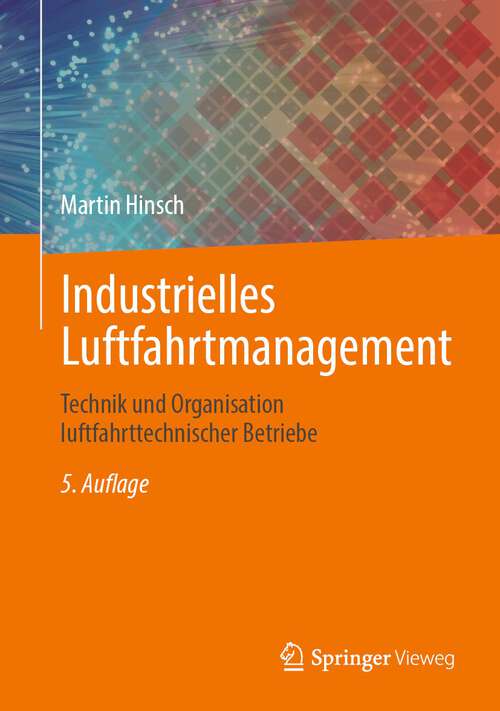 Book cover of Industrielles Luftfahrtmanagement: Technik und Organisation luftfahrttechnischer Betriebe (5. Aufl. 2022)