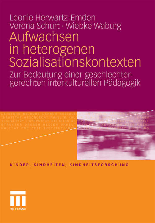 Book cover of Aufwachsen in heterogenen Sozialisationskontexten: Zur Bedeutung einer geschlechtergerechten interkulturellen Pädagogik (2010) (Kinder, Kindheiten und Kindheitsforschung)
