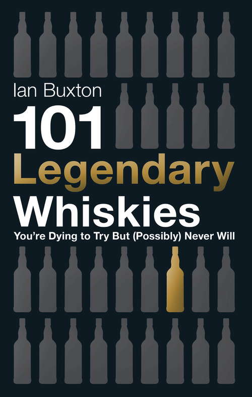 Book cover of 101 Legendary Whiskies You're Dying to Try But (Possibly) Never Will