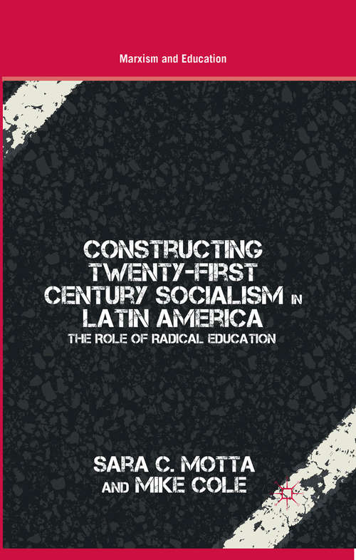 Book cover of Constructing Twenty-First Century Socialism in Latin America: The Role of Radical Education (2014) (Marxism and Education)