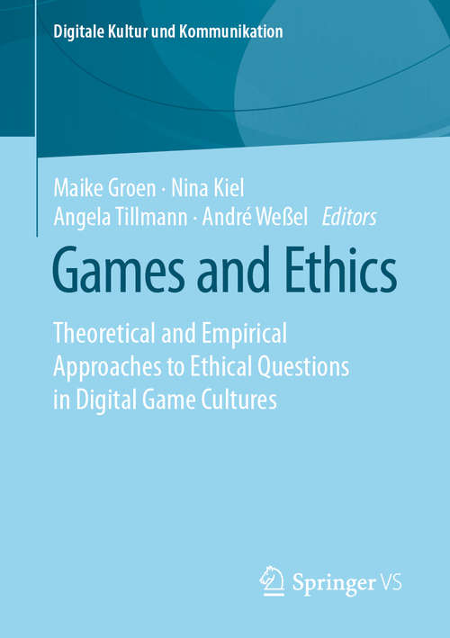 Book cover of Games and Ethics: Theoretical and Empirical Approaches to Ethical Questions in Digital Game Cultures (1st ed. 2020) (Digitale Kultur und Kommunikation #7)