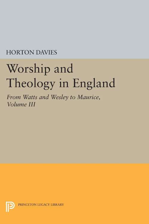 Book cover of Worship and Theology in England, Volume III: From Watts and Wesley to Maurice