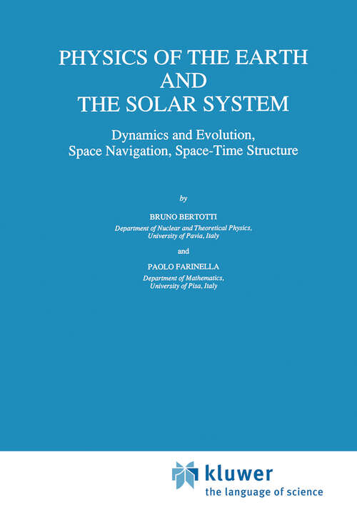 Book cover of Physics of the Earth and the Solar System: Dynamics and Evolution, Space Navigation, Space-Time Structure (1990) (Geophysics and Astrophysics Monographs #31)