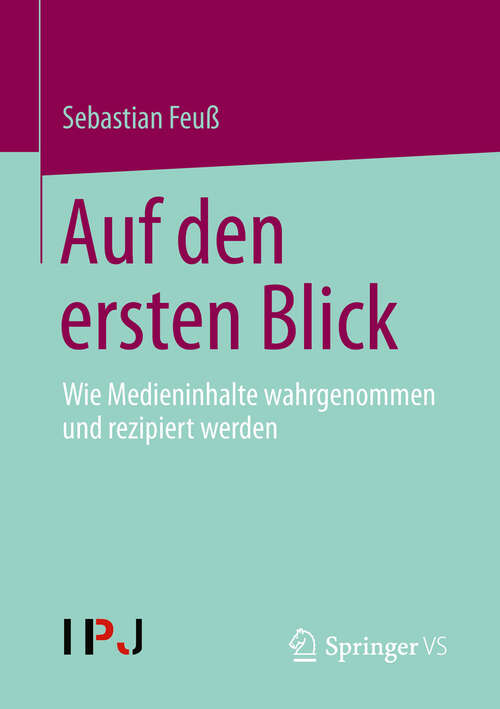 Book cover of Auf den ersten Blick: Wie Medieninhalte wahrgenommen und rezipiert werden (2013)
