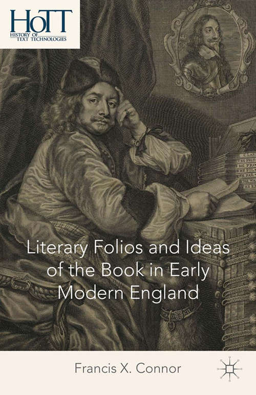 Book cover of Literary Folios and Ideas of the Book in Early Modern England (2014) (History of Text Technologies)