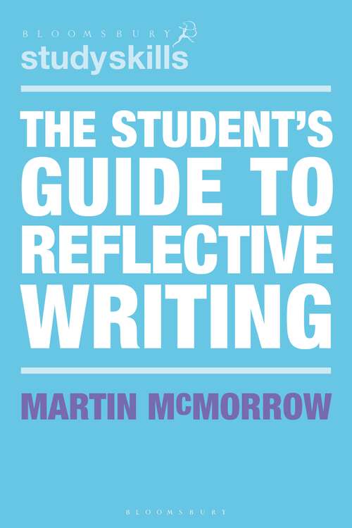Book cover of The Student's Guide to Reflective Writing (Bloomsbury Study Skills)