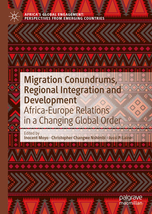 Book cover of Migration Conundrums, Regional Integration and Development: Africa-Europe Relations in a Changing Global Order (1st ed. 2020) (Africa's Global Engagement: Perspectives from Emerging Countries)