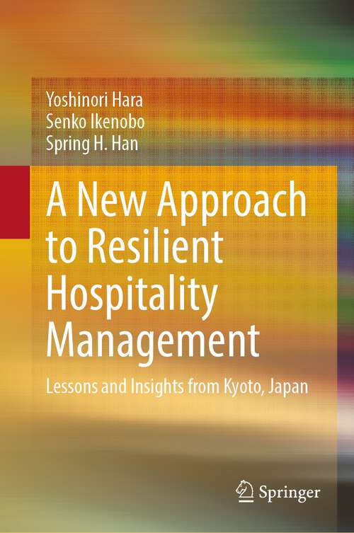 Book cover of A New Approach to Resilient Hospitality Management: Lessons and Insights from Kyoto, Japan (1st ed. 2022)