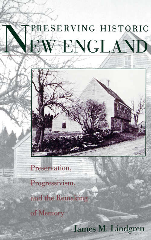 Book cover of Preserving Historic New England: Preservation, Progressivism, and the Remaking of Memory