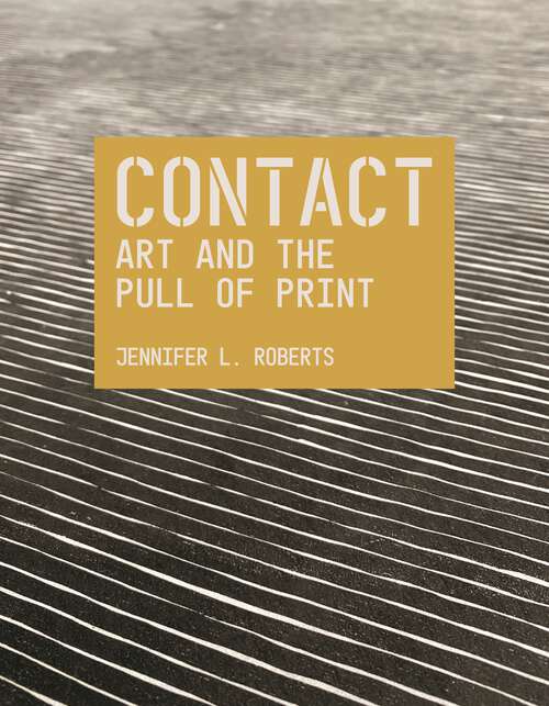 Book cover of Contact: Art and the Pull of Print (The A. W. Mellon Lectures in the Fine Arts #70)