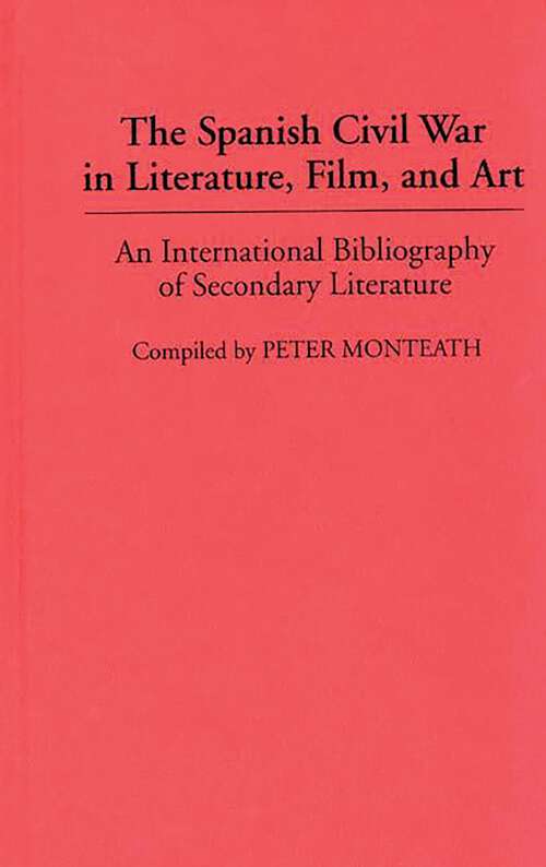 Book cover of The Spanish Civil War in Literature, Film, and Art: An International Bibliography of Secondary Literature (Bibliographies and Indexes in World Literature)