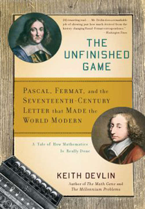 Book cover of The Unfinished Game: Pascal, Fermat, and the Seventeenth-Century Letter that Made the World Modern (Basic Ideas Ser.)