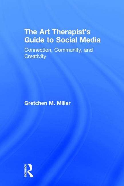 Book cover of The Art Therapist’s Guide to Social Media: Connection, Community, and Creativity (PDF)