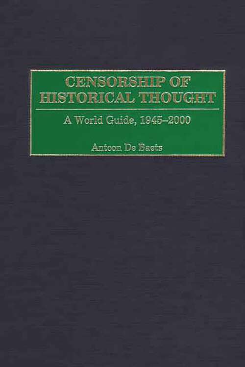 Book cover of Censorship of Historical Thought: A World Guide, 1945-2000 (Non-ser.)