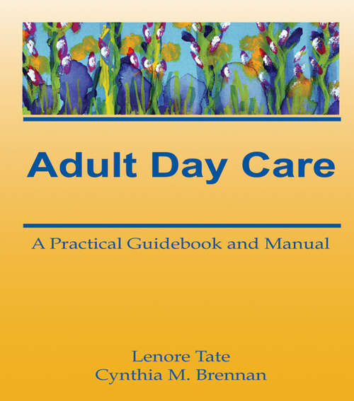 Book cover of Adult Day Care: A Practical Guidebook and Manual