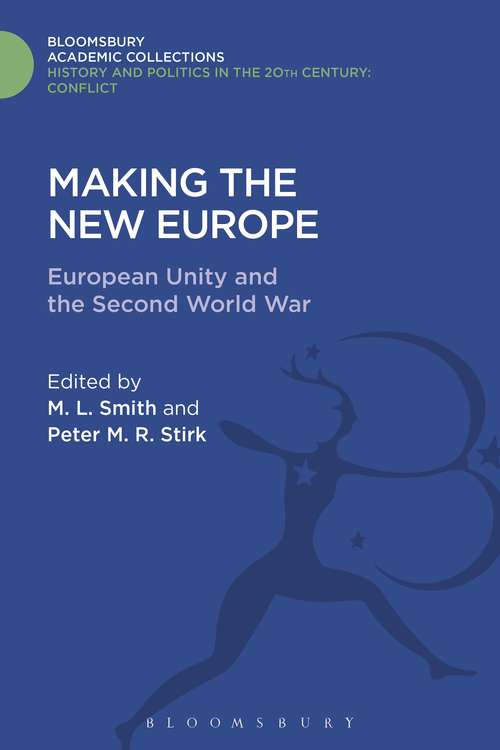 Book cover of Making the New Europe: European Unity and the Second World War (History and Politics in the 20th Century: Bloomsbury Academic)