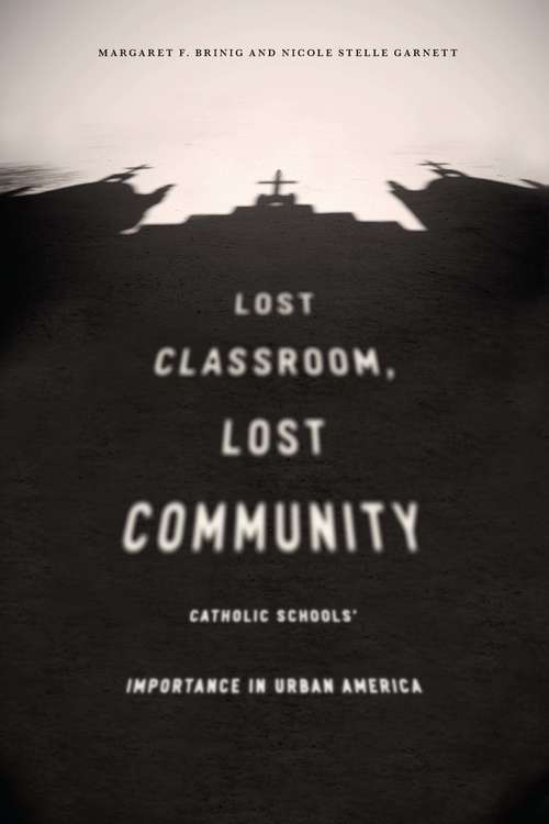 Book cover of Lost Classroom, Lost Community: Catholic Schools' Importance in Urban America
